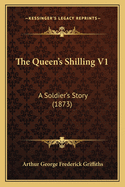 The Queen's Shilling V1: A Soldier's Story (1873)