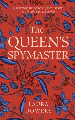 The Queen's Spymaster: Sir Francis Walsingham - Dowers, Laura