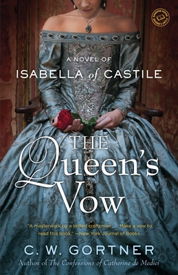 The Queen's Vow: A Novel of Isabella of Castile - Gortner, C W