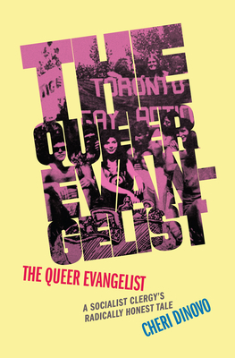 The Queer Evangelist: A Socialist Clergy's Radically Honest Tale - Dinovo, Cheri, and Wynne, Kathleen (Foreword by)