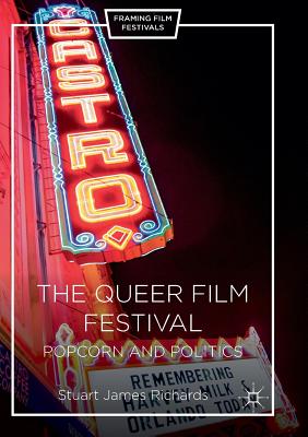 The Queer Film Festival: Popcorn and Politics - Richards, Stuart James