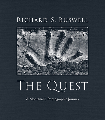 The Quest: A Montanan's Photographic Journey - Buswell, Richard S (Photographer)