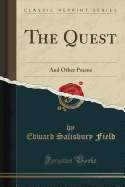 The Quest: And Other Poems (Classic Reprint)