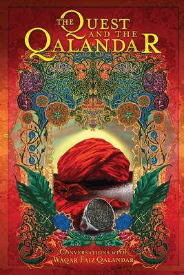 The Quest and The Qalandar: Experiences of Sufism - Faiz, Waqar (As Told by), and Shariff, Omair, and Nguyen, Garry (Cover design by)