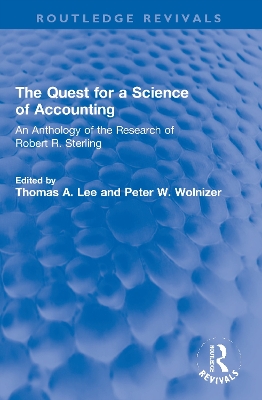 The Quest for a Science of Accounting: An Anthology of the Research of Robert R. Sterling - Lee, Thomas A. (Editor), and Wolnizer, Peter W. (Editor)