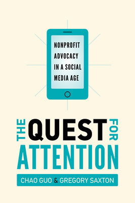 The Quest for Attention: Nonprofit Advocacy in a Social Media Age - Guo, Chao, and Saxton, Gregory D