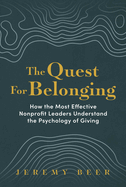 The Quest for Belonging: How the Most Effective Nonprofit Leaders Understand the Psychology of Giving