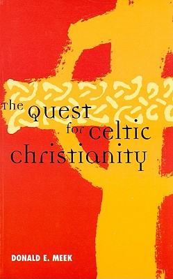 The Quest for Celtic Christianity - Meek, Donald E