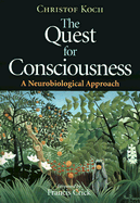 The Quest for Consciousness: A Neurobiological Approach - Koch, Christof