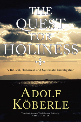 The Quest for Holiness: A Biblical, Historical and Systematic Investigation - Koberle, Adolf, and Mattes, John C (Translated by)