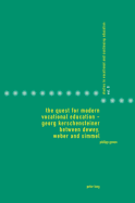 The Quest for Modern Vocational Education - Georg Kerschensteiner Between Dewey, Weber and Simmel: Georg Kerschensteiner Between Dewey, Weber and Simmel - Gonon, Philipp, and Heikkinen, Anja (Editor)