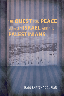 The Quest for Peace between Israel and the Palestinians - Khatchadourian, Haig A