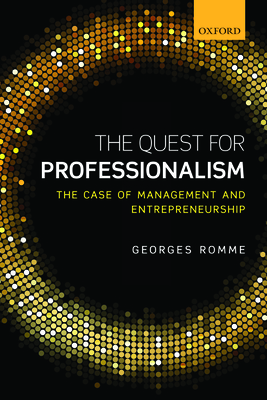 The Quest for Professionalism: The Case of Management and Entrepreneurship - Romme, Georges