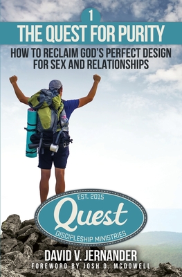 The Quest for Purity, Book 1: How to Reclaim God's Perfect Design for Sex and Relationships - McDowell, Josh D (Foreword by), and Jernander, David V