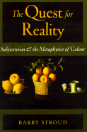 The Quest for Reality: Subjectivism and the Metaphysics of Colour - Stroud, Barry