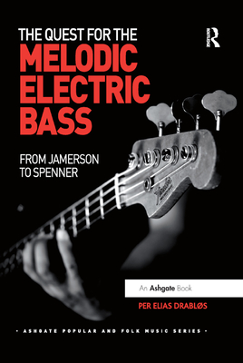 The Quest for the Melodic Electric Bass: From Jamerson to Spenner - Drabls, Per Elias