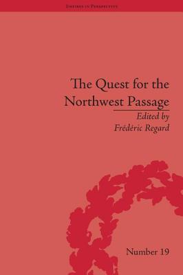 The Quest for the Northwest Passage: Knowledge, Nation and Empire, 1576-1806 - Regard, Frdric (Editor)