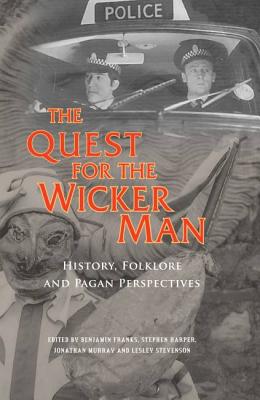 The Quest for the Wicker Man: History, Folklore and Pagan Perspectives - Franks, Benjamin (Editor), and Harper, Stephen (Editor), and Murray, Jonathan (Editor)
