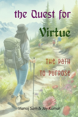 The Quest for Virtue: The Path to Purpose - Kumar, Jay, and Sam, Manoj