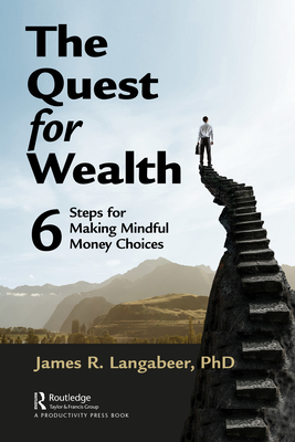 The Quest for Wealth: 6 Steps for Making Mindful Money Choices - Langabeer, James R