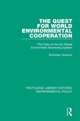 The Quest for World Environmental Cooperation: The Case of the UN Global Environment Monitoring System - Gosovic, Branislav