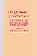 The Question of Eclecticism: Studies in Later Greek Philosophy