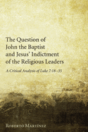 The Question of John the Baptist and Jesus' Indictment of the Religious Leaders
