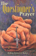 The Questioner's Prayer - Baker, Robert J, Bishop, S.T.D.