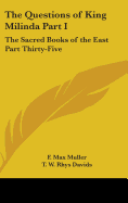 The Questions of King Milinda Part I: The Sacred Books of the East Part Thirty-Five