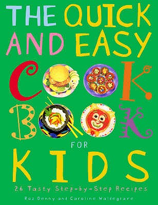 The Quick and Easy Cookbook for Kids - Waldegrave, Caroline, and Denny, Roz
