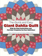 The Quick and Easy Giant Dahlia Quilt: Step-By-Step Instructions and Full-Size Templates for Four Quilt Sizes