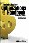 The Quick Business Optimizations Handbook: Explode Your Income, Plug the Leaks in Record Time!