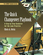 The Quick Changeover Playbook: A Step-By-Step Guideline for the Lean Practitioner