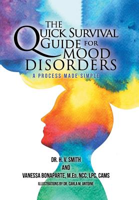 The Quick Survival Guide for Mood Disorders: A Process Made Simple - Smith, H V, Dr., and Bonaparte Med, Vanessa