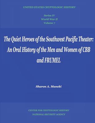 The Quiet Heroes of the Southwest Pacific Theater: An Oral History of the Men and Women of CBB and FRUMEL: Series IV, World War II, Volume 7 - Maneki, Sharon A