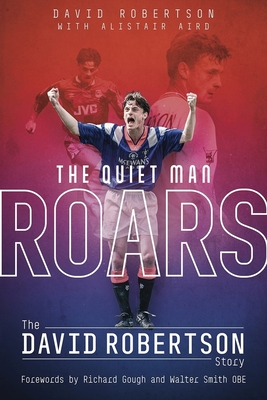 The Quiet Man Roars: The David Robertson Story - Robertson, David, and Aird, Alistair