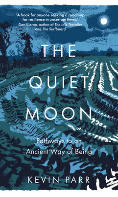 The Quiet Moon: Pathways to an Ancient Way of Being - Parr, Kevin