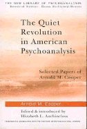 The Quiet Revolution in American Psychoanalysis: Selected Papers of Arnold M. Cooper