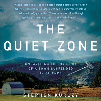 The Quiet Zone: Unraveling the Mystery of a Town Suspended in Silence - Kurczy, Stephen, and Wayne, Roger (Read by)