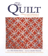 The Quilt: A History and Celebration of an American Art Form - Kelley, Helen (Contributions by), and Dallas, Sandra (Contributions by), and Schebler Roberts, Elise