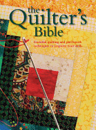 The Quilter's Bible: Essential Quilting and Patchwork Techniques to Improve Your Skills - Patrick, Ruth (Editor)