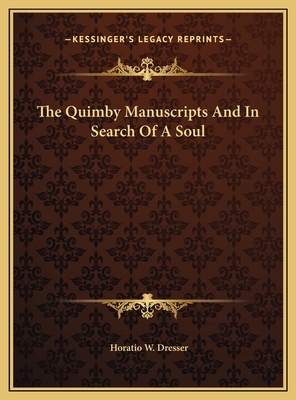 The Quimby Manuscripts And In Search Of A Soul - Dresser, Horatio W, PhD