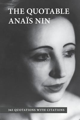 The Quotable Anais Nin: 365 Quotations with Citations - Herron, Paul (Editor), and Nin, Anais