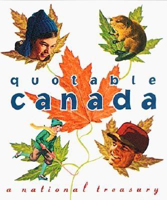 The Quotable Canada: A National Treasury - Colombo, John R