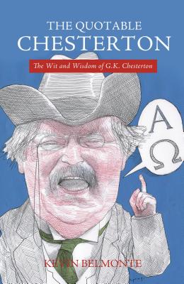 The Quotable Chesterton: The Wit and Wisdom of G.K. Chesterton - Belmonte, Kevin