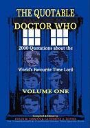 The Quotable Doctor Who: v. 1: A Cosmic and Comic Collection of Biographical Quotes About the World's Favourite Time Lord