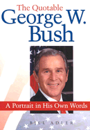 The Quotable George W. Bush: A Portrait in His Own Words