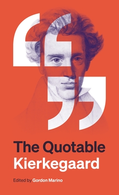 The Quotable Kierkegaard - Kierkegaard, Sren, and Marino, Gordon (Editor)