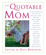 The Quotable Mom - Rowinski, Kate (Editor)