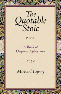 The Quotable Stoic a Book of Original Aphorisms